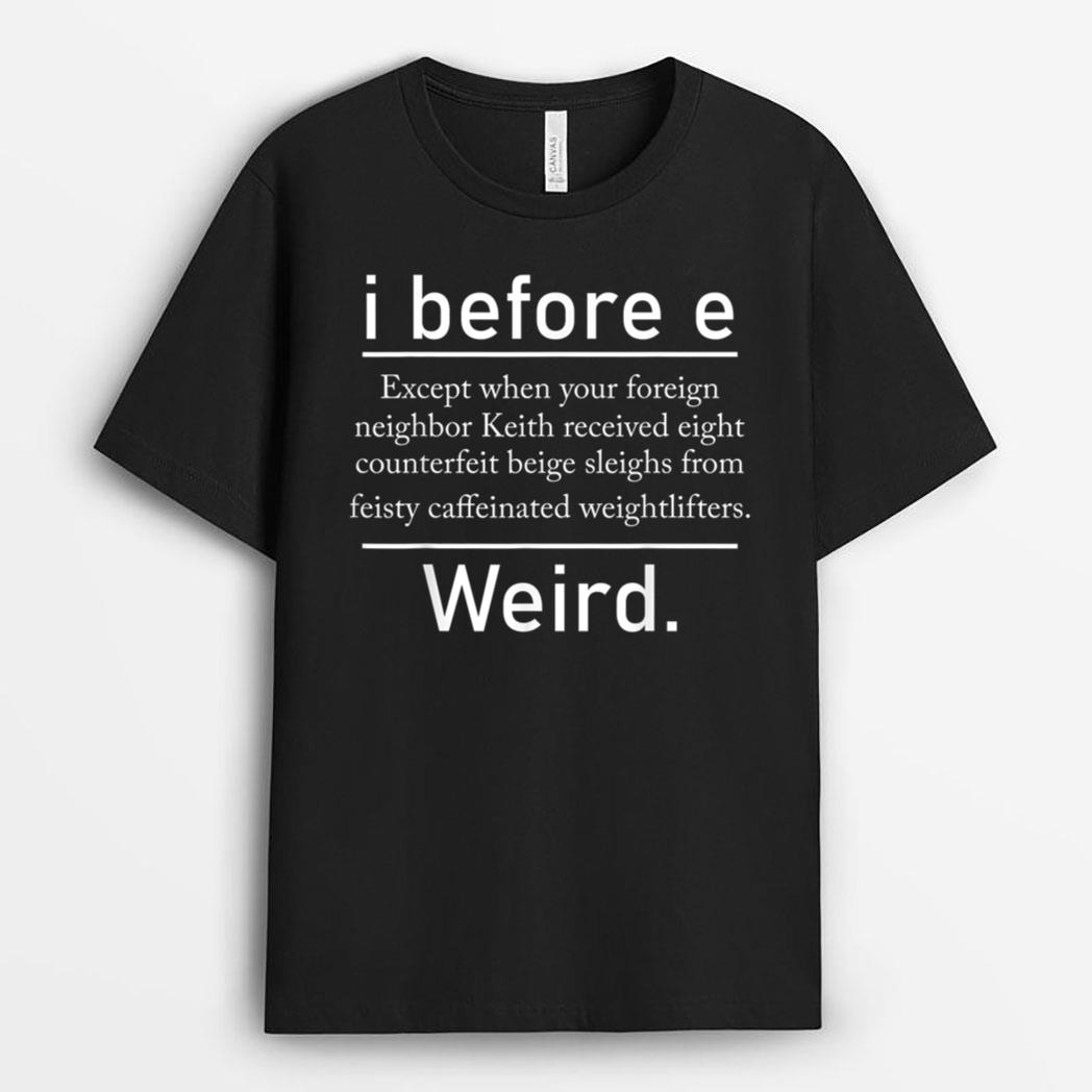 I Before E Weird Spelling Funny English Grammar Teacher T-Shirt