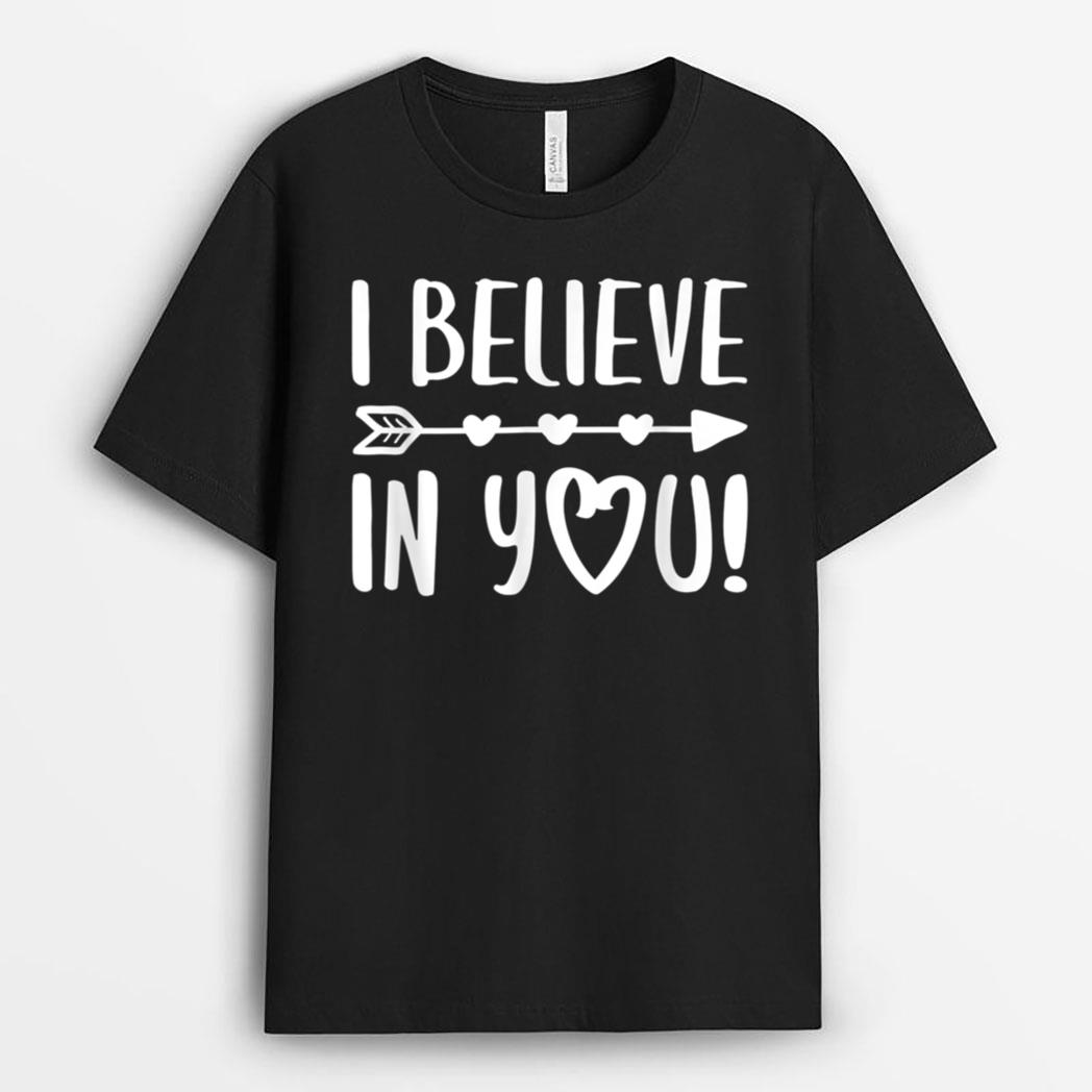 I Believe In You  Teacher Testing Day T-Shirt