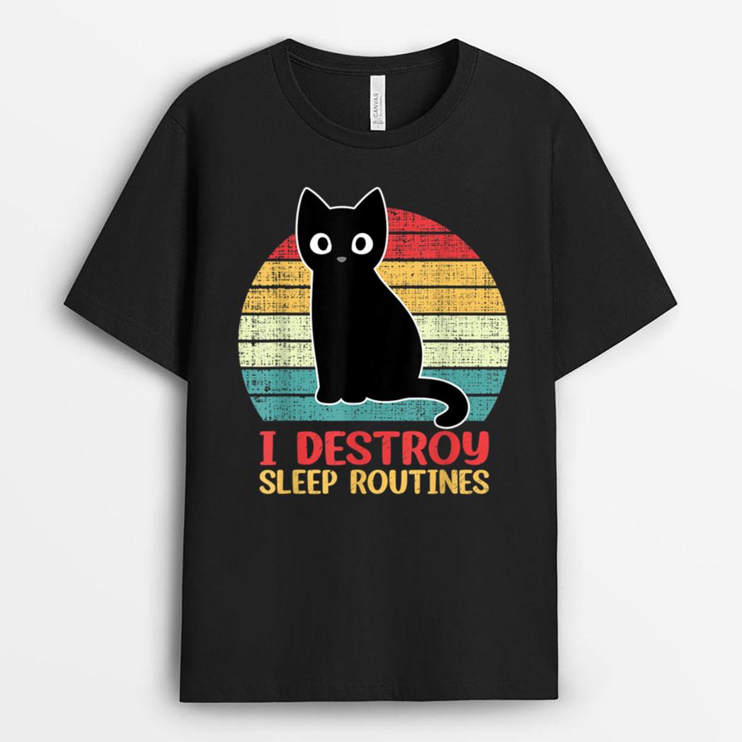 I Destroy Sleep Routines Black Cat Funny Cat Saying T-Shirt