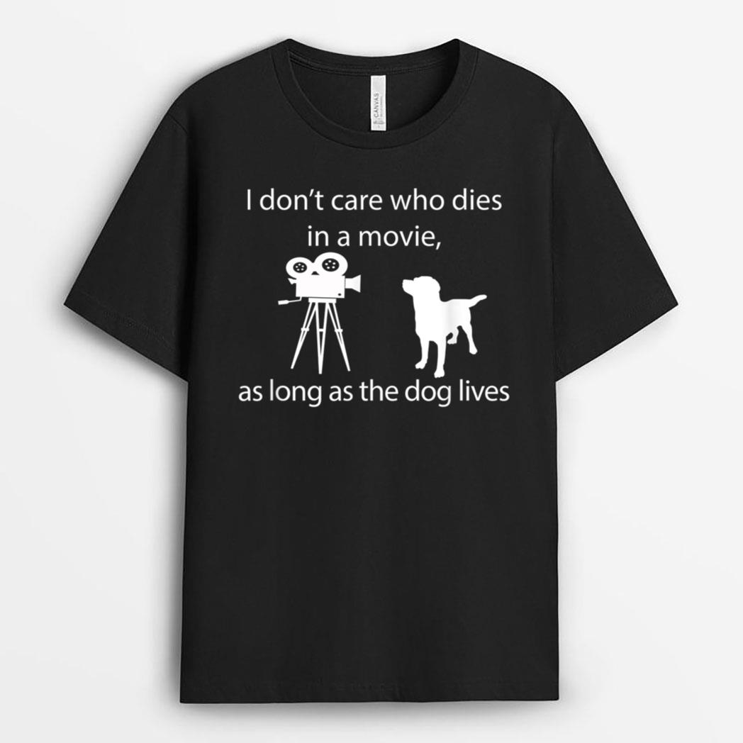 I Don't Care Who Dies In A Movie As Long As Dog Lives Labs T-Shirt