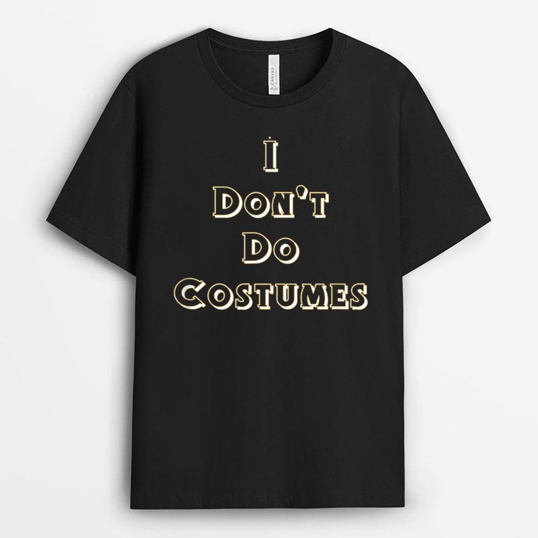 I Don't Do Costumes T Shirt Anti-Halloween Costume T-Shirt
