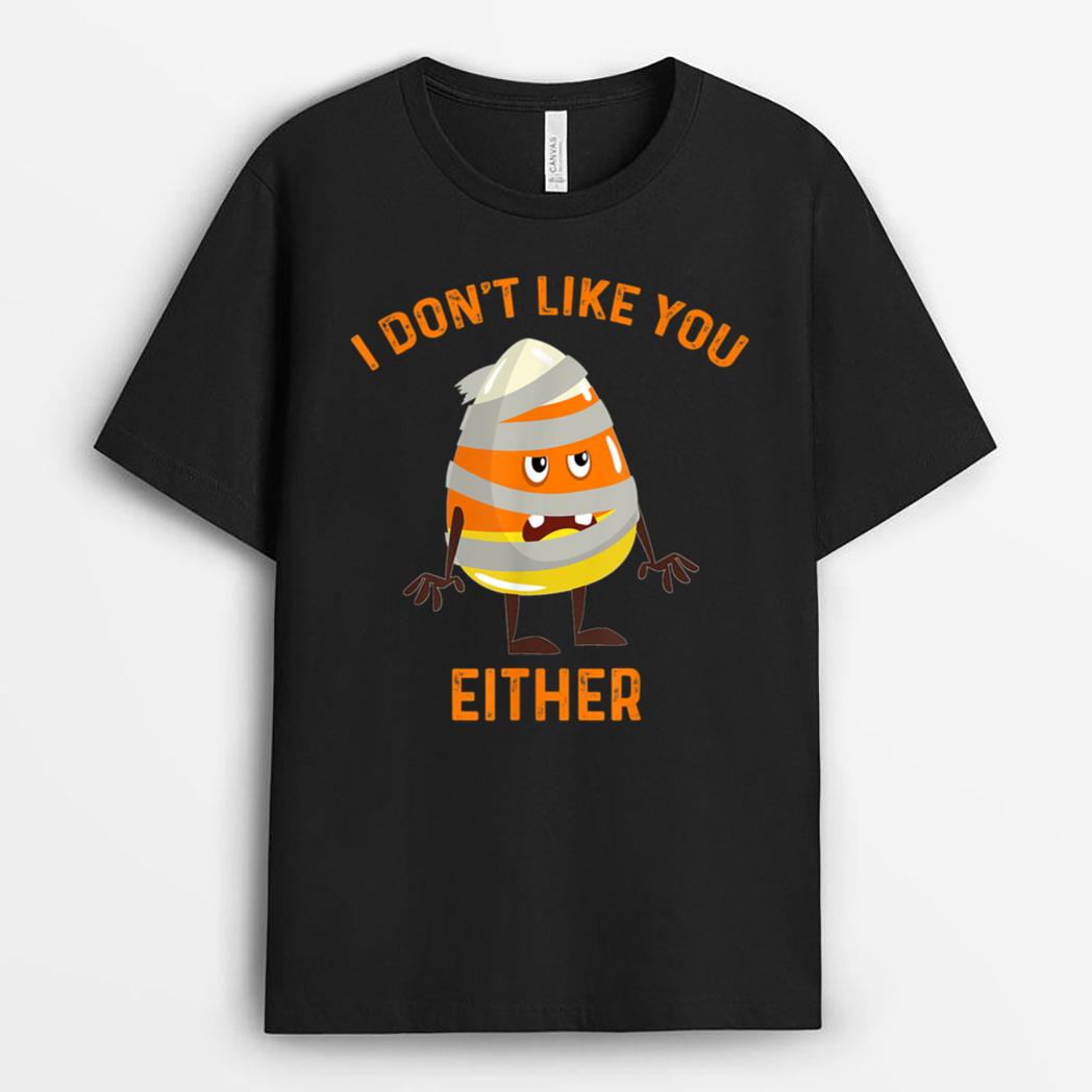 I Don't Like You Either Funny Halloween Candy Corn T-Shirt
