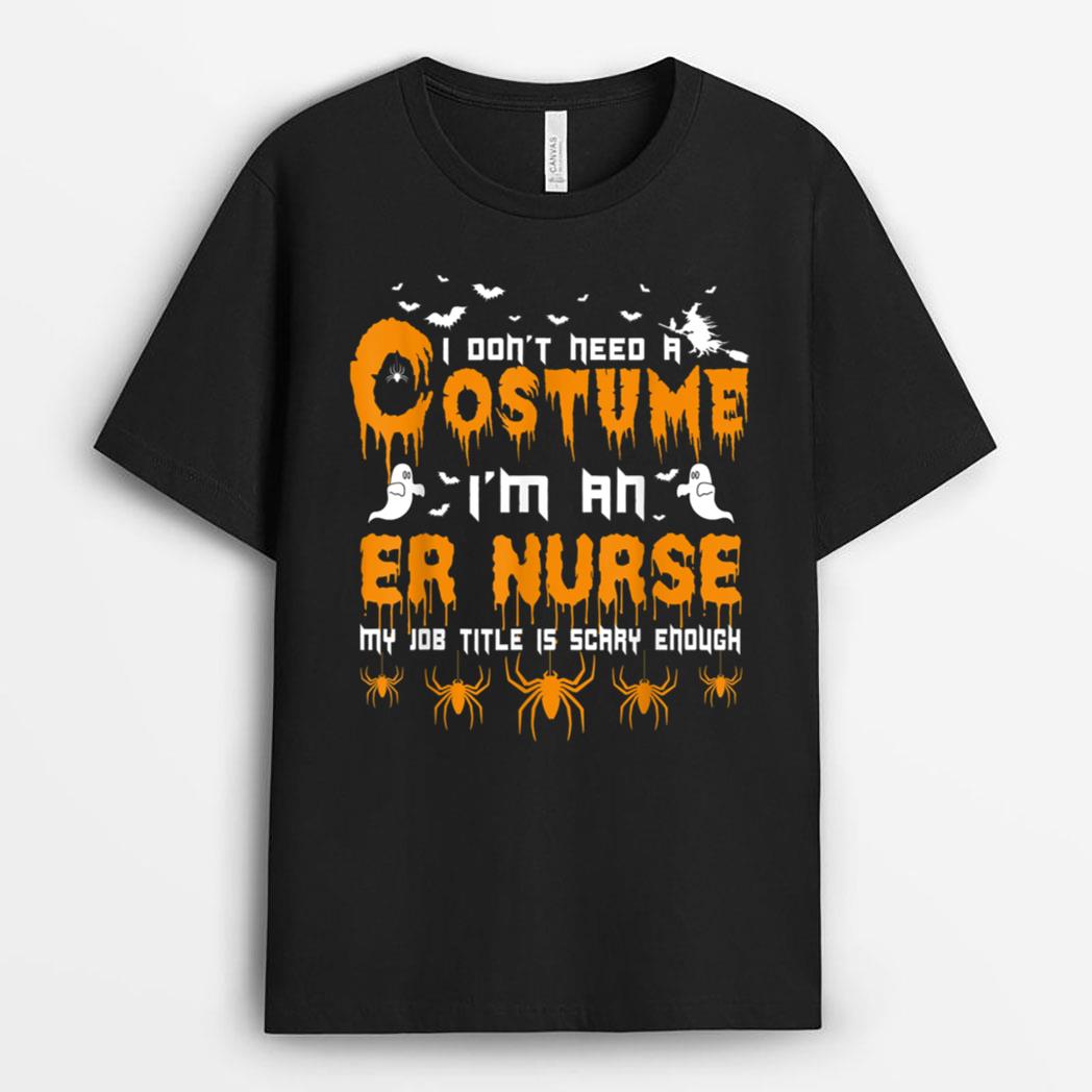 I Don't Need A Costume Er Nurse Halloween T-Shirt