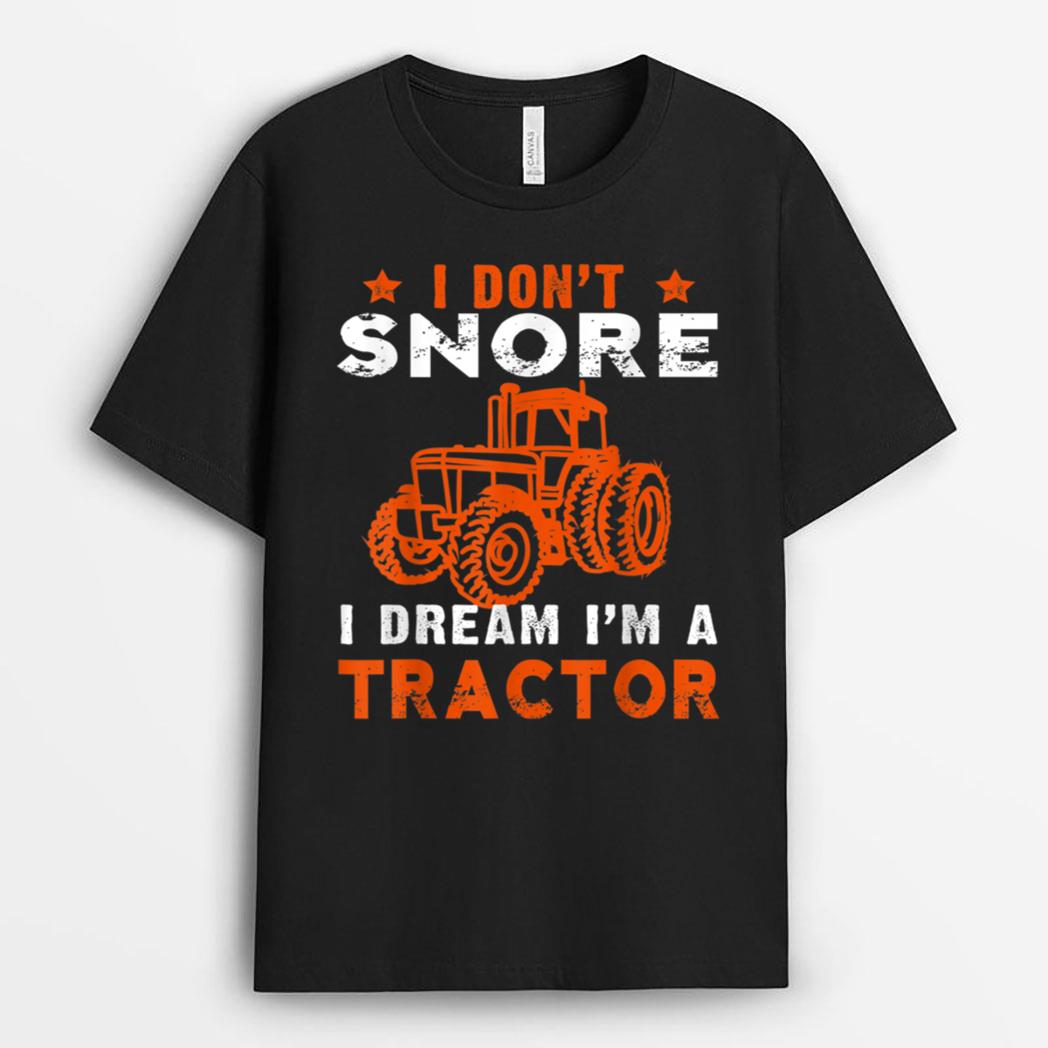 I Don't Snore I Dream I'm a Tractor  Farmer Tractor Men T-Shirt