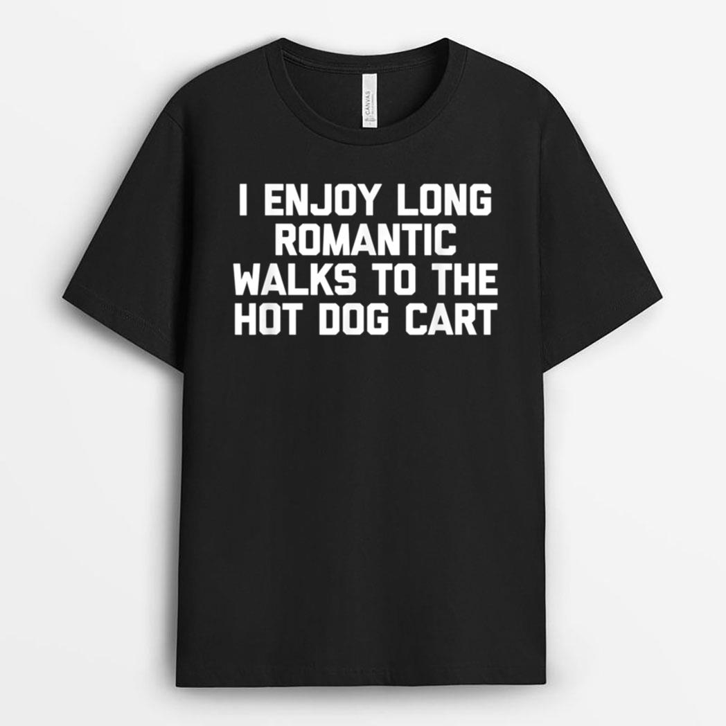 I Enjoy Long Romantic Walks To The Hot Dog Cart - Funny Food T-Shirt