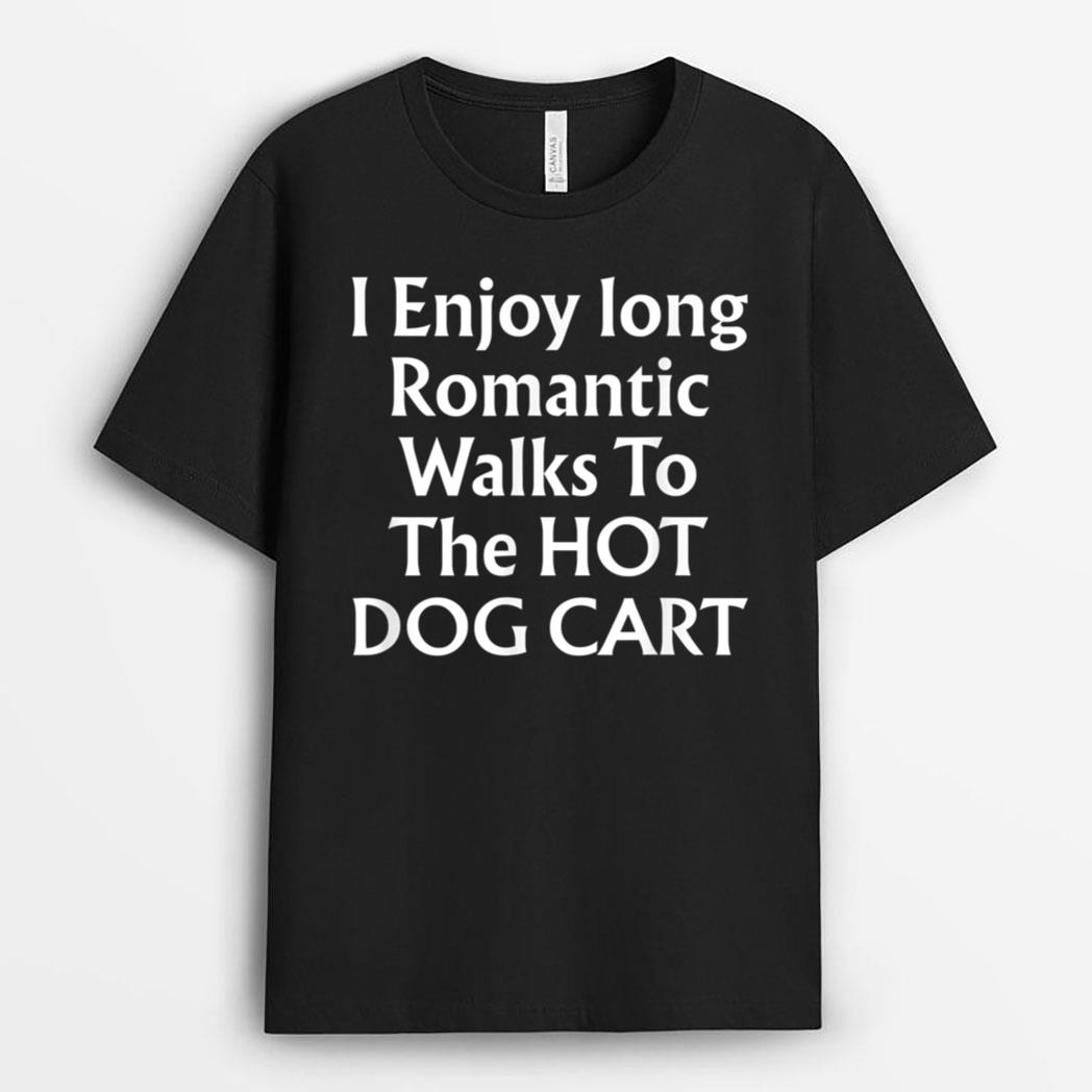 I Enjoy Long Romantic Walks To The HOT DOG CART T-Shirt