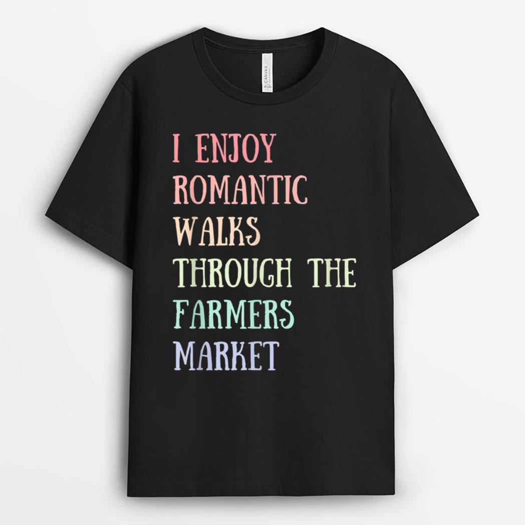 I Enjoy Romantic Walks Through the Farmer's Market T-Shirt