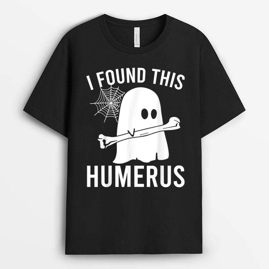 I Found This Humerus Halloween Ghost Orthopaedic T-Shirt