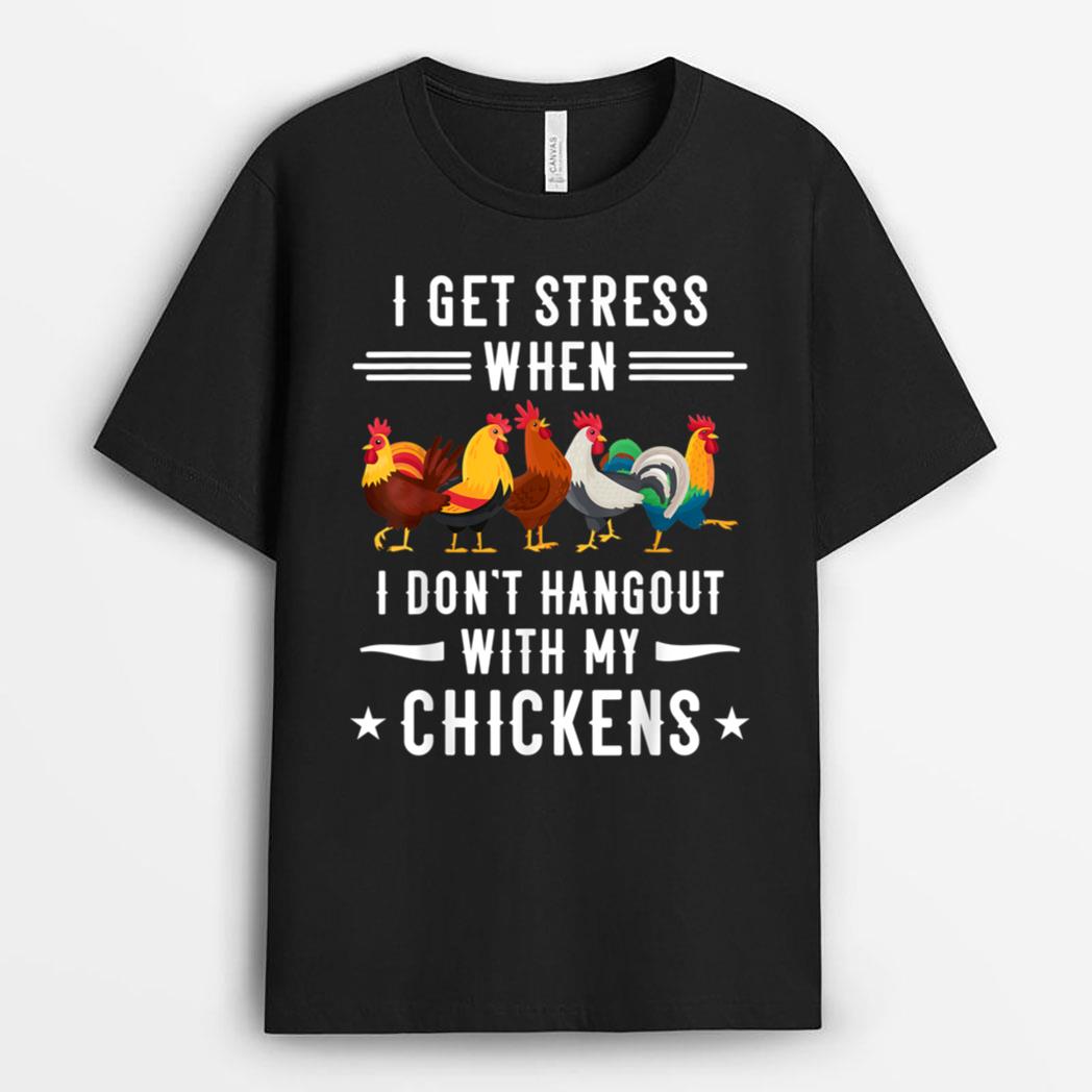 I Get Stress When I don't Hangout With Chickens Farmer Peck T-Shirt