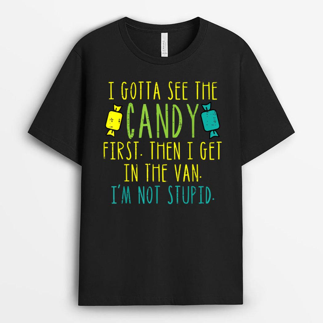 I Gotta See The Candy First Funny Halloween Men Women Kids T-Shirt