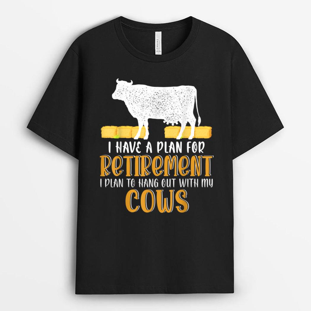 I Have A Plan For Retirement Hang Out With My Cows Farmer T-Shirt