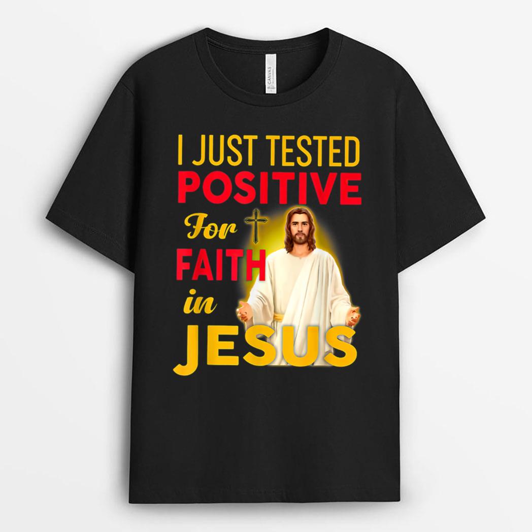 I Just Tested Positive For Faith In Jesus T-Shirt