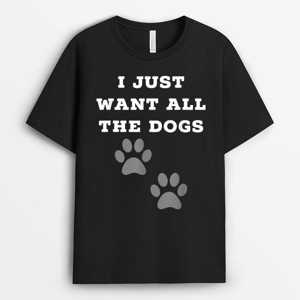 I Just Want All The Dogs  - Dog Foot Prints T-Shirt