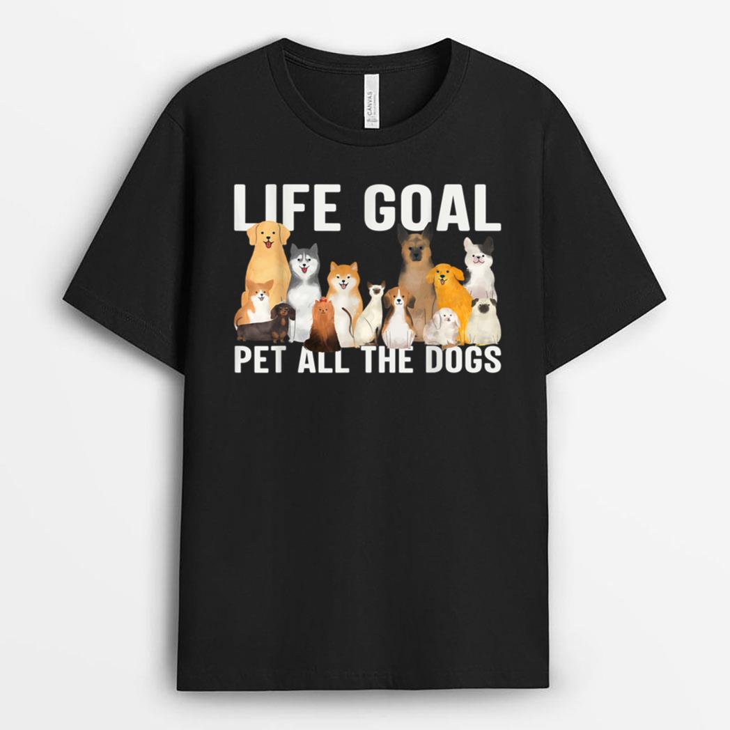 i just want to pet all the dogs life goal pet all the dogs T-Shirt