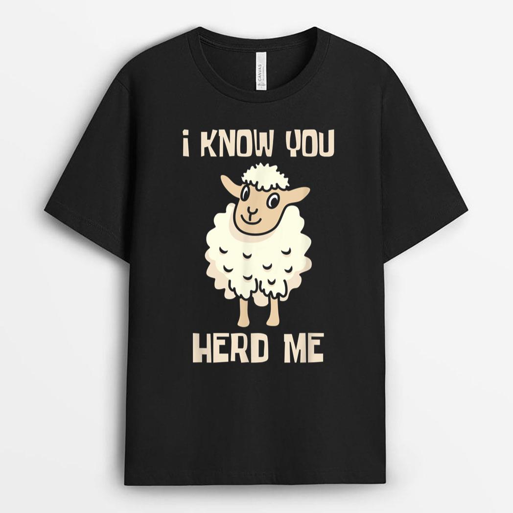 I Know You Herd Me - Sheep Lover Herder Farmer T-Shirt