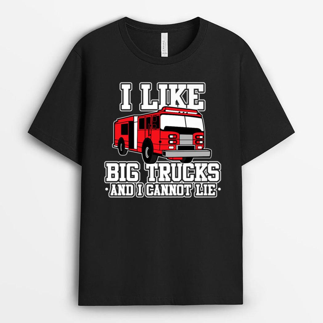 I Like Big Trucks and I Cannot Lie Funny Firefighter T-Shirt
