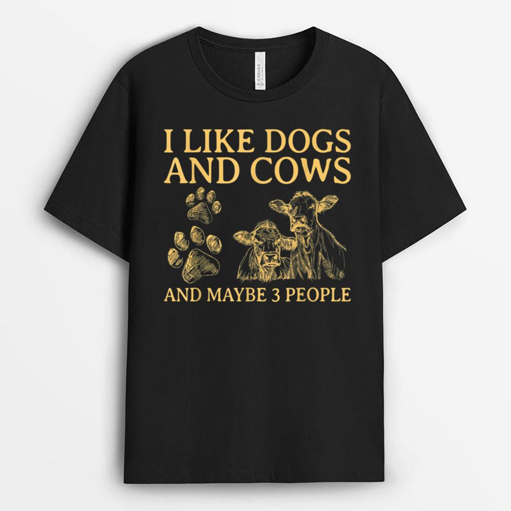 I Like Dogs And COWS Maybe 3 People T-Shirt
