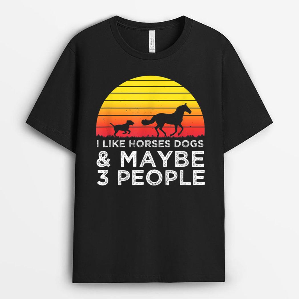 I Like Horses Dogs And Maybe 3 People Horse Lover Funny T-Shirt