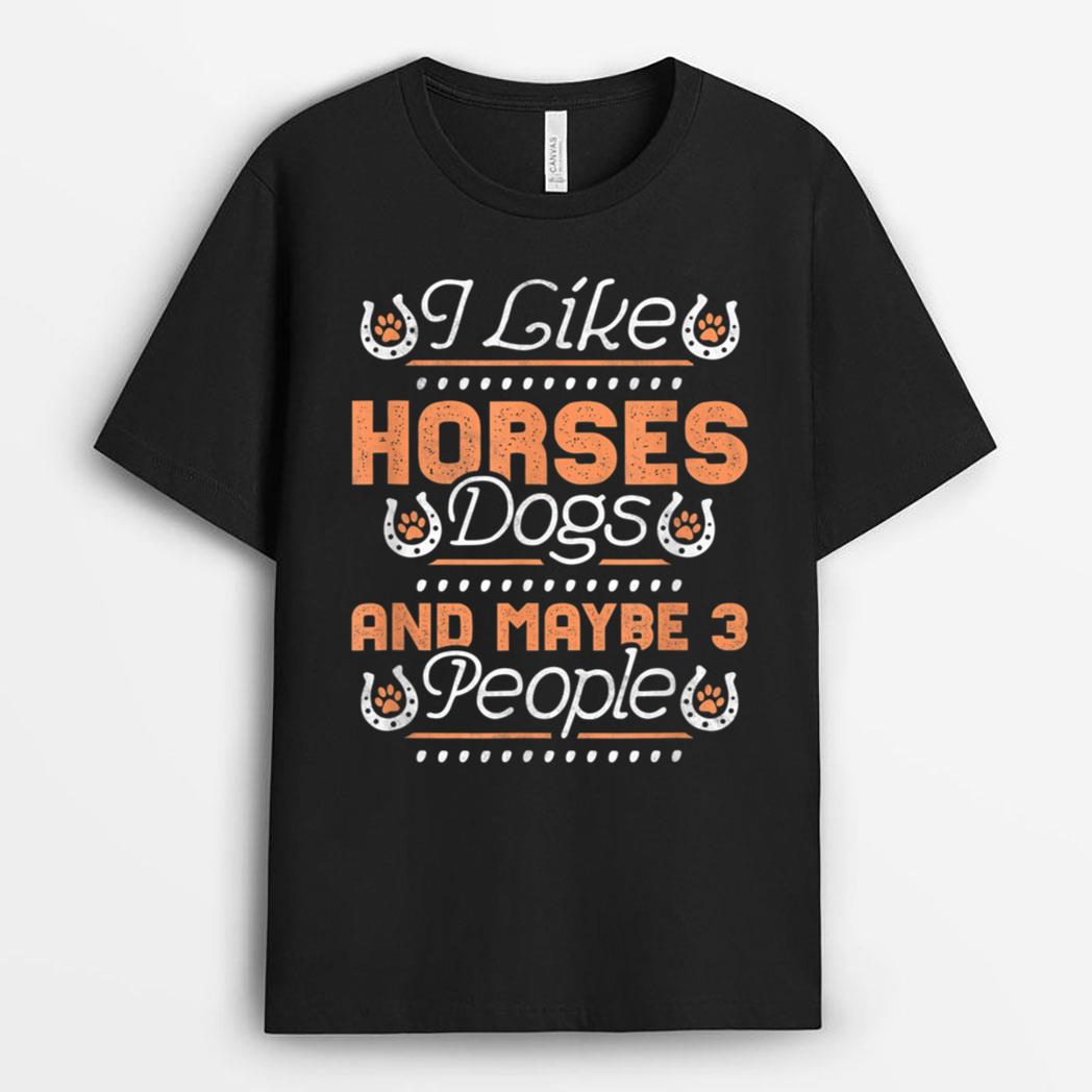 I Like Horses, Dogs And Maybe 3 People T-Shirt
