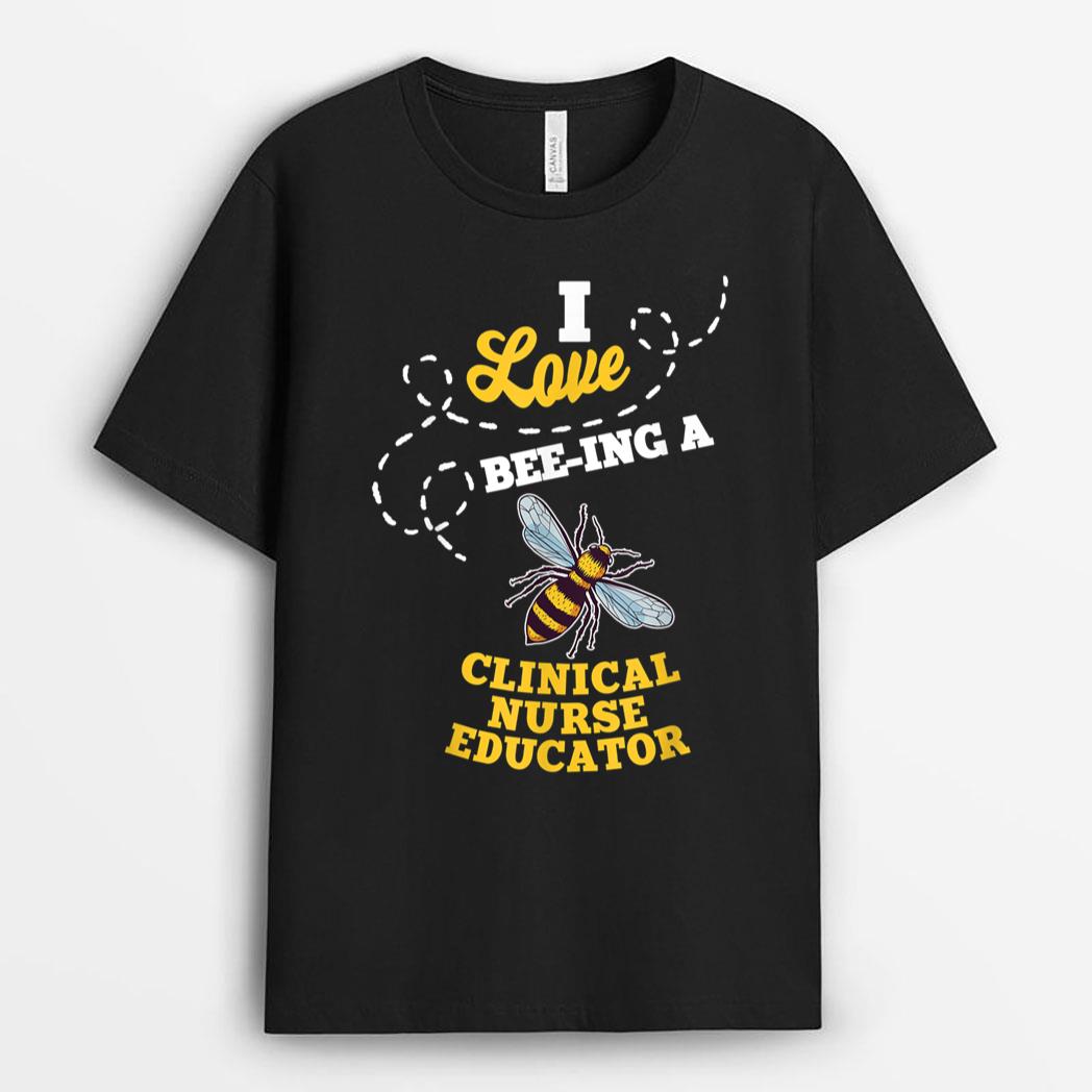 I Love Bee-Ing A Clinical Nurse Educator Honey Bee Job T-Shirt