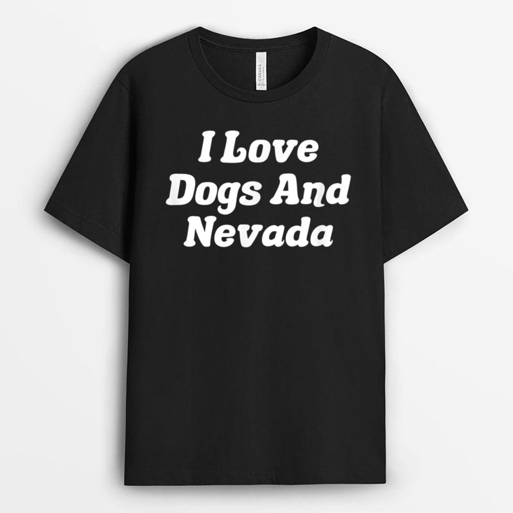I Love Dogs And Nevada T-Shirt