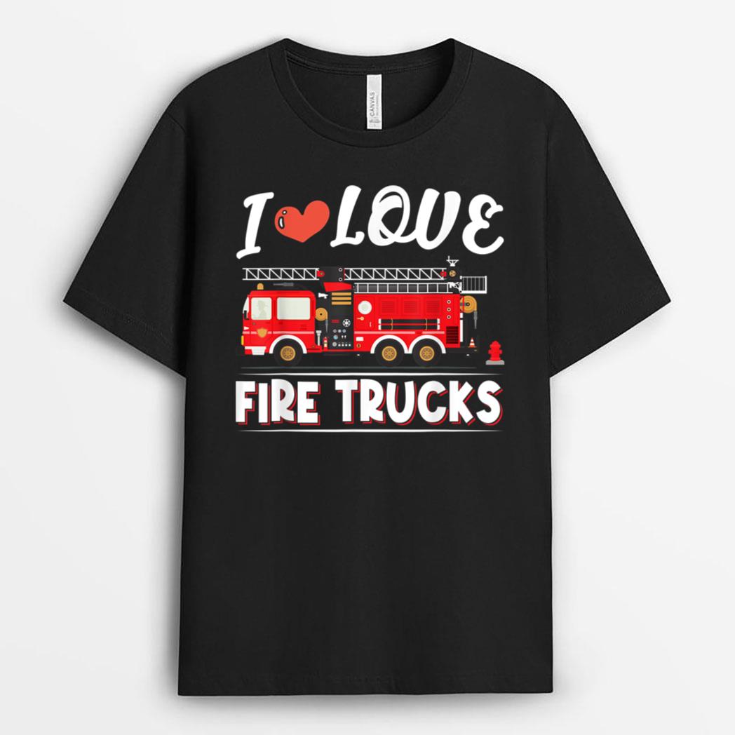 I Love Fire Trucks Firefighter Vehicle Fireman T-Shirt
