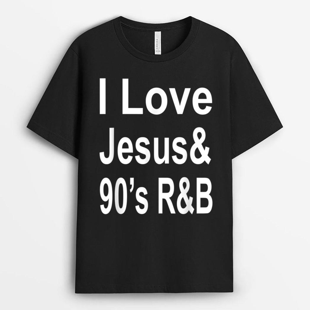 I Love Jesus & 90's R&B T-Shirt