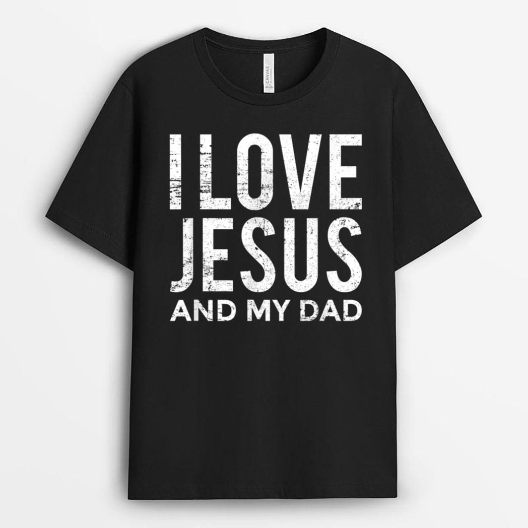 I Love Jesus and My Dad  Funny Christian Message T-Shirt