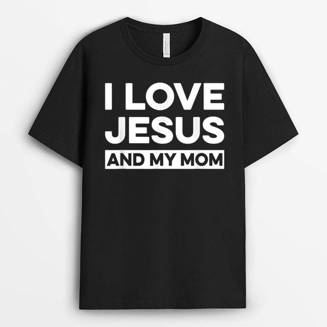 I Love Jesus and My Mom  Funny Christian Message T-Shirt