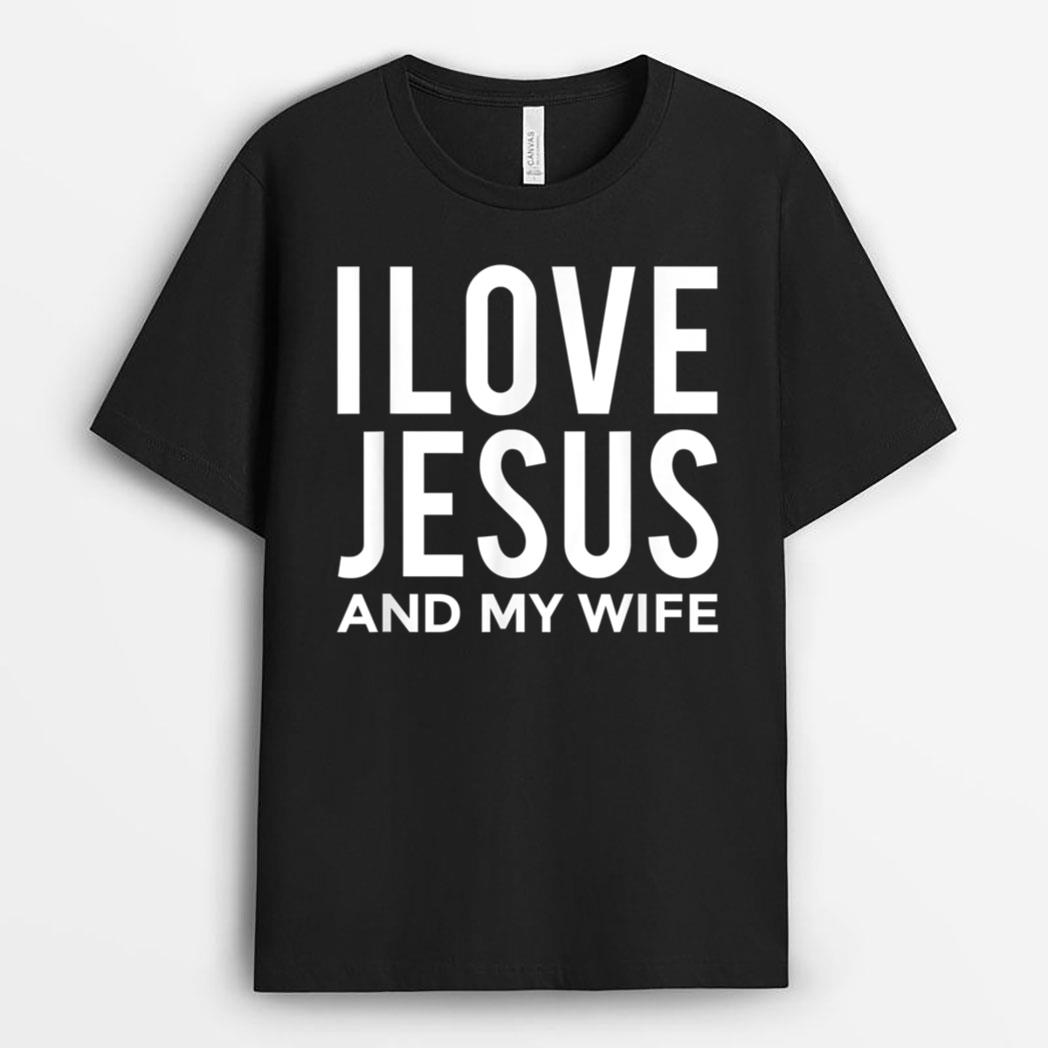 I Love Jesus and my Wife  Funny Marriage Message T-Shirt
