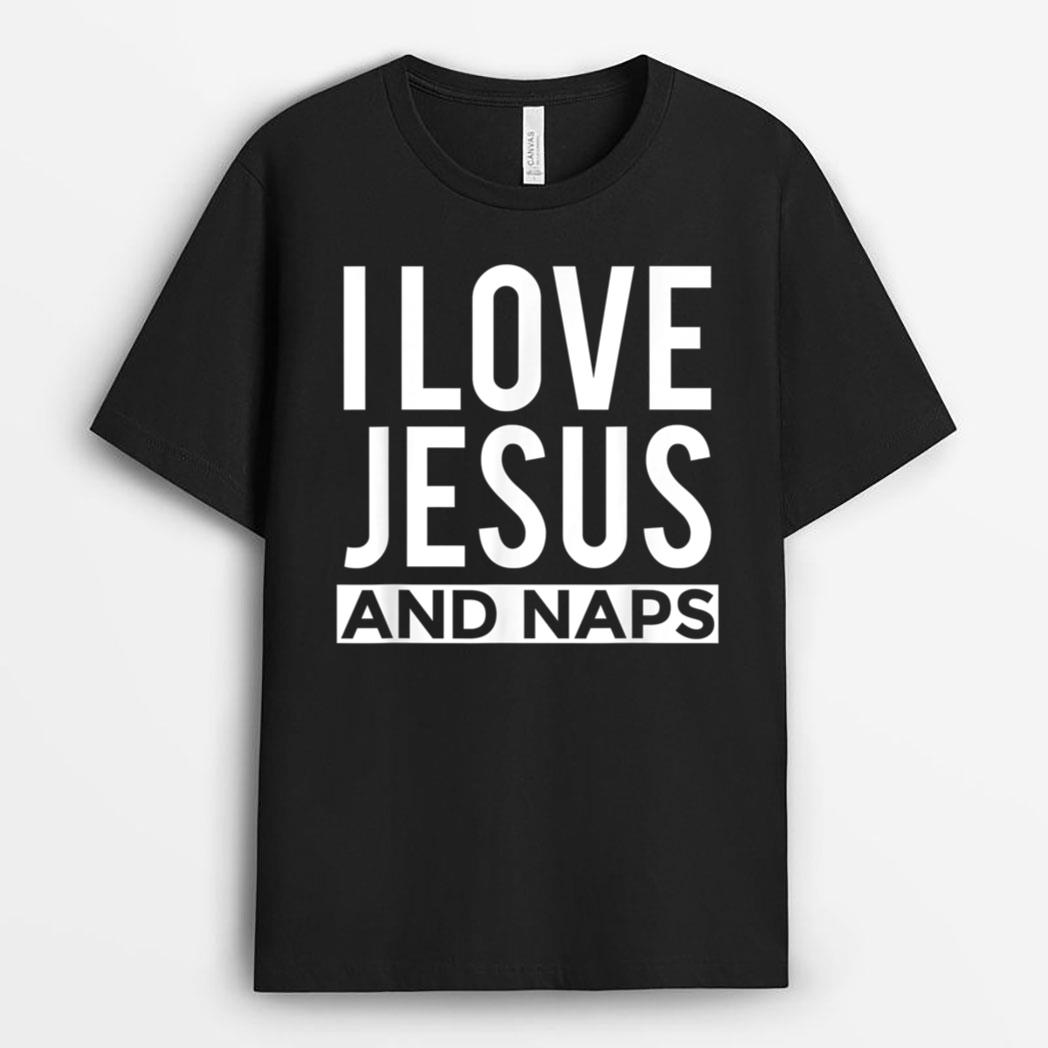 I Love Jesus and Naps  Funny Christian Message T-Shirt