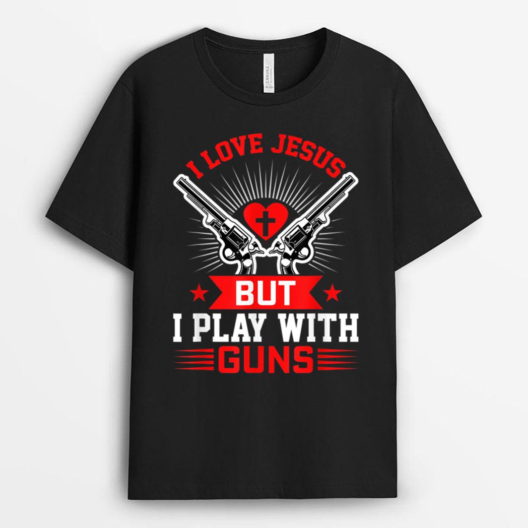 I love Jesus But I play With Guns Funny Christian Gun Lover T-Shirt