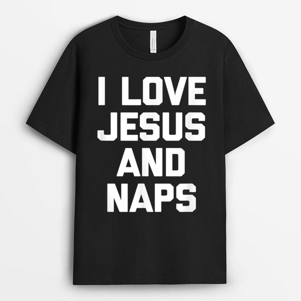 I Love Jesus & Naps  Funny Catholic Christian Jesus T-Shirt