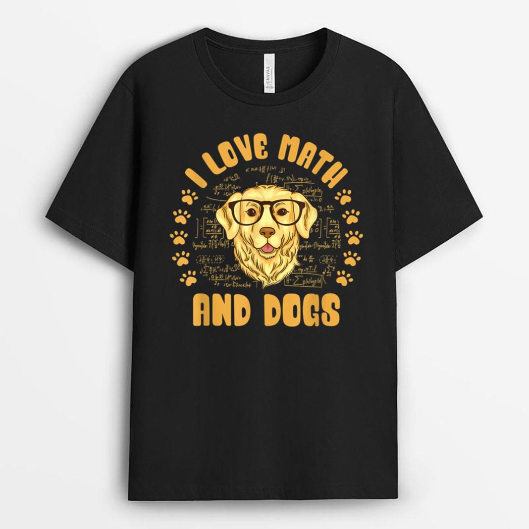 I Love Math and Dogs Mathematicians Math Teacher Dog Lover T-Shirt