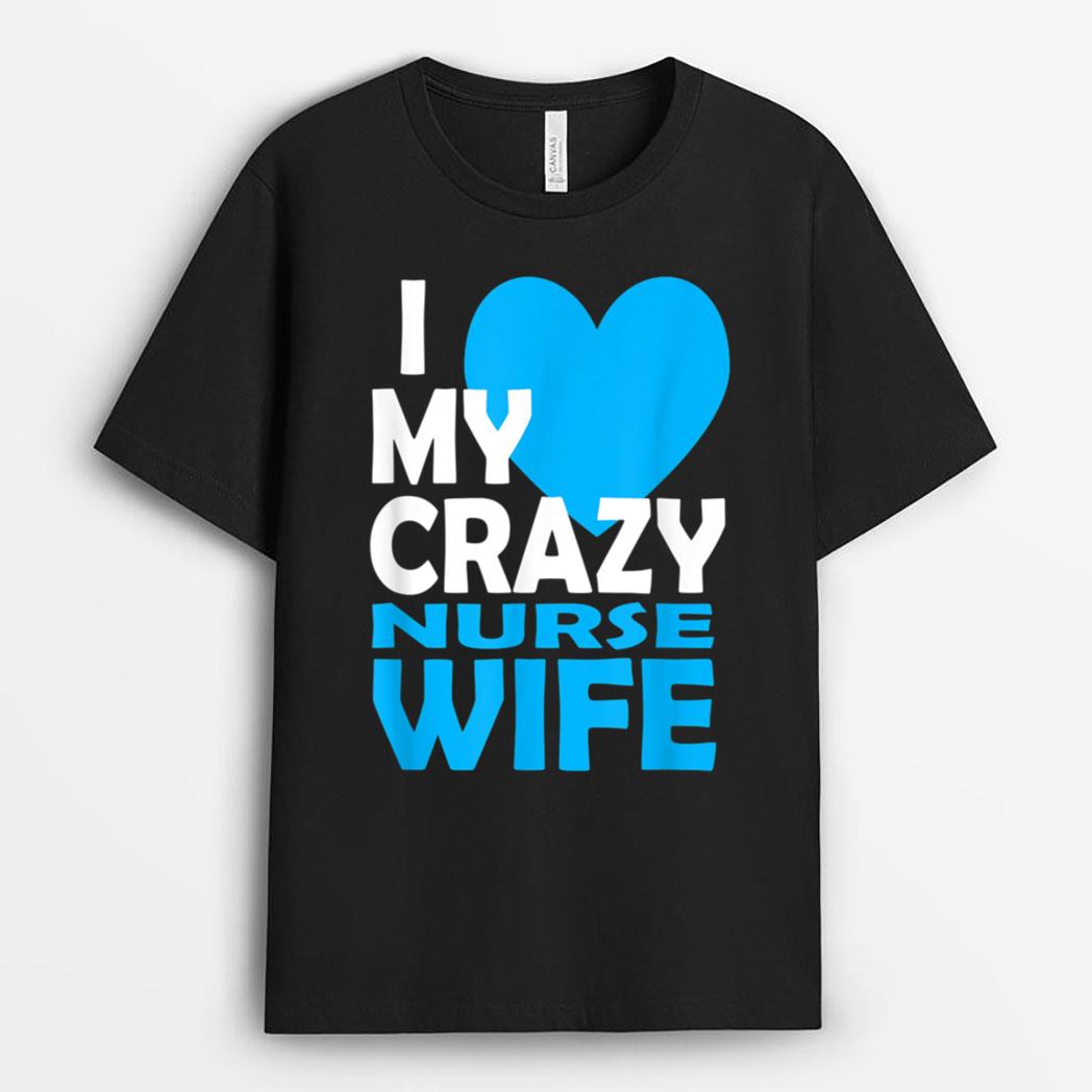 I Love My Crazy Nurse Wife Couple Gift Nurse Husband T-Shirt