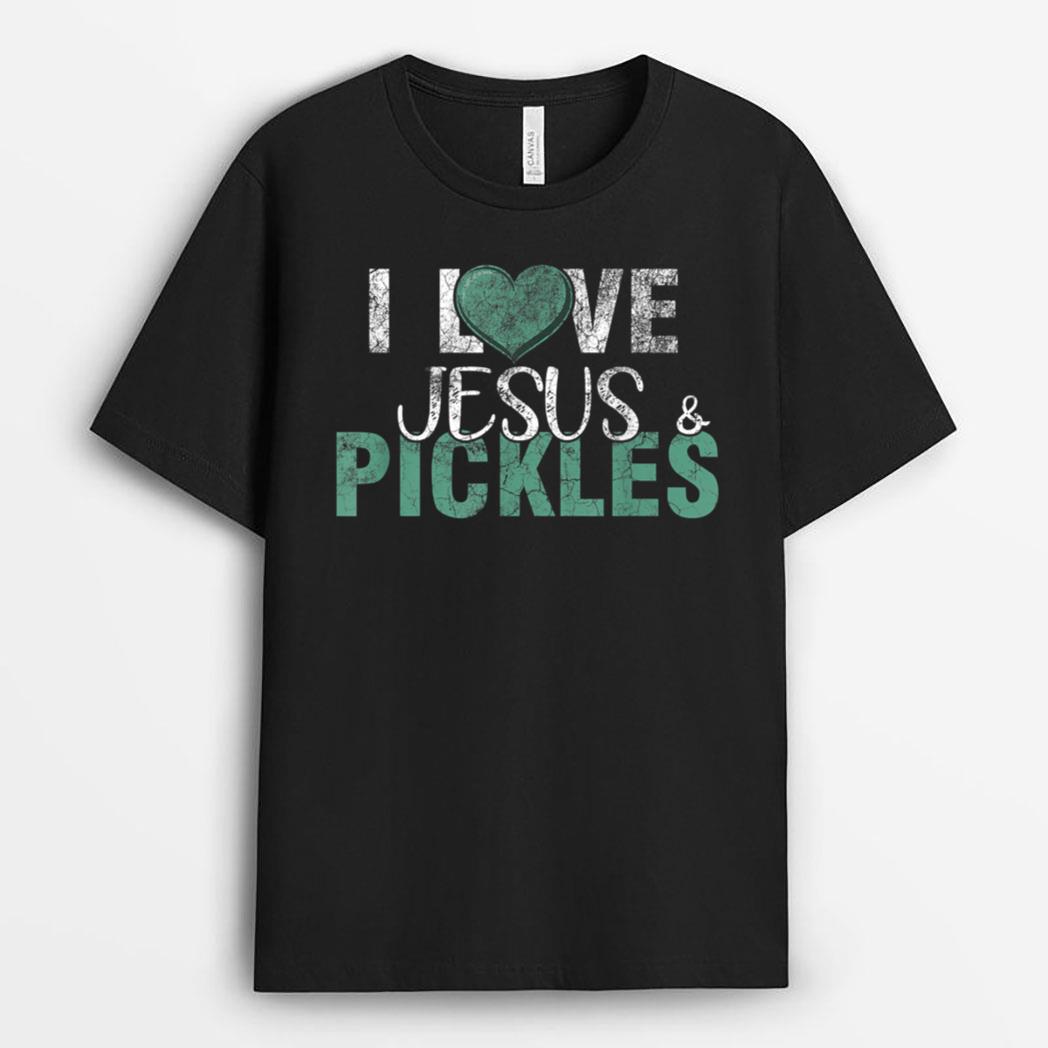 I Love Pickles & Jesus Funny Pickle Quote Christianity T-Shirt