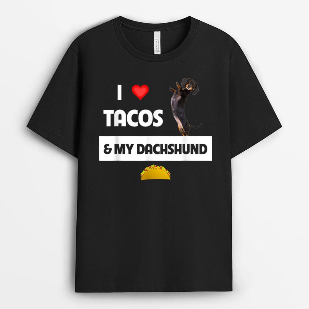 I Love Tacos and My Dachshund Wiener Dog Mexican Food Lovers T-Shirt