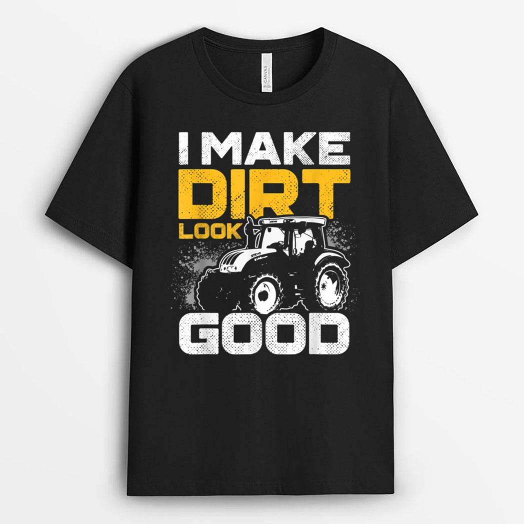 I Make Dirt Look Good Tractor Driver Agirculture Farmer T-Shirt