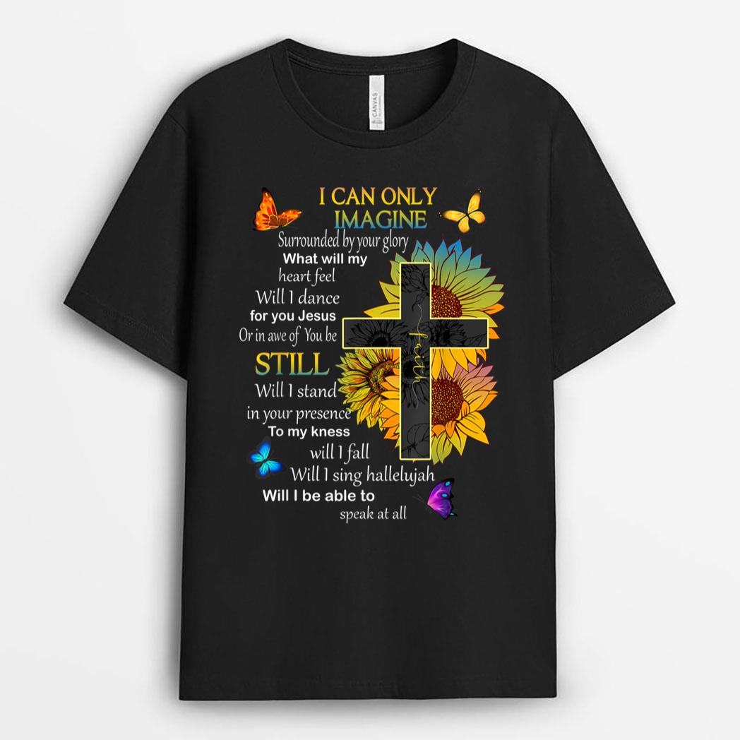 I Only Can Imagine Faith Christian Faith Jesus God Lovers T-Shirt