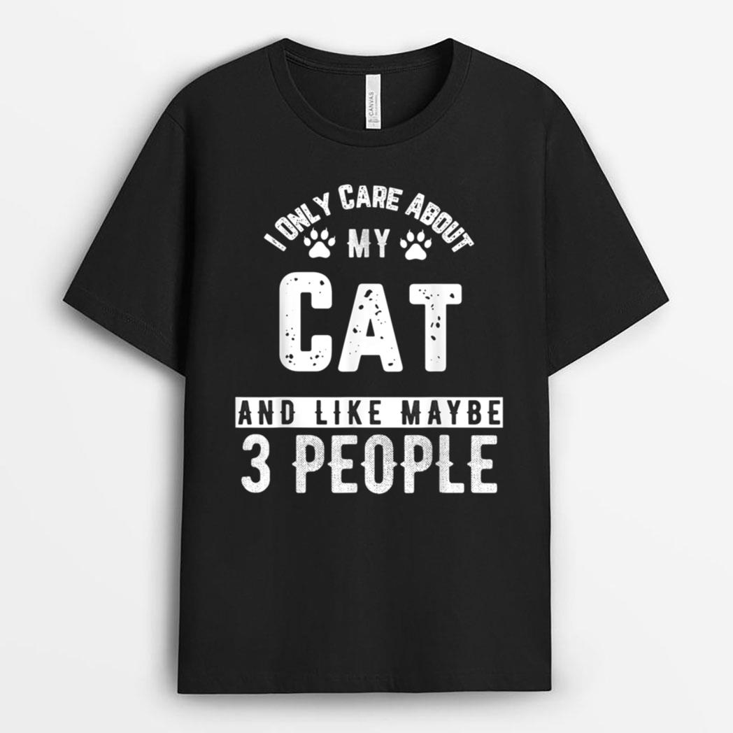 I Only Care About My Cat And Maybe 3 People Funny T-Shirt
