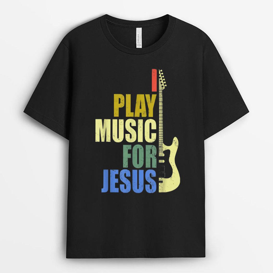 I Play Music For Jesus Guitarist Music Lover T-Shirt