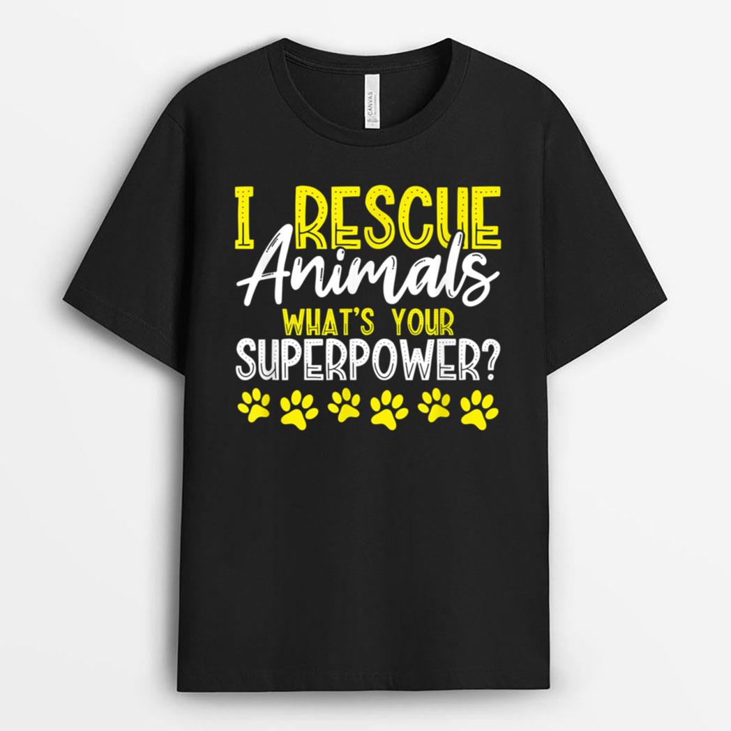 I Rescue Animals What's Your Superpower Dog Cat Adopt Save T-Shirt