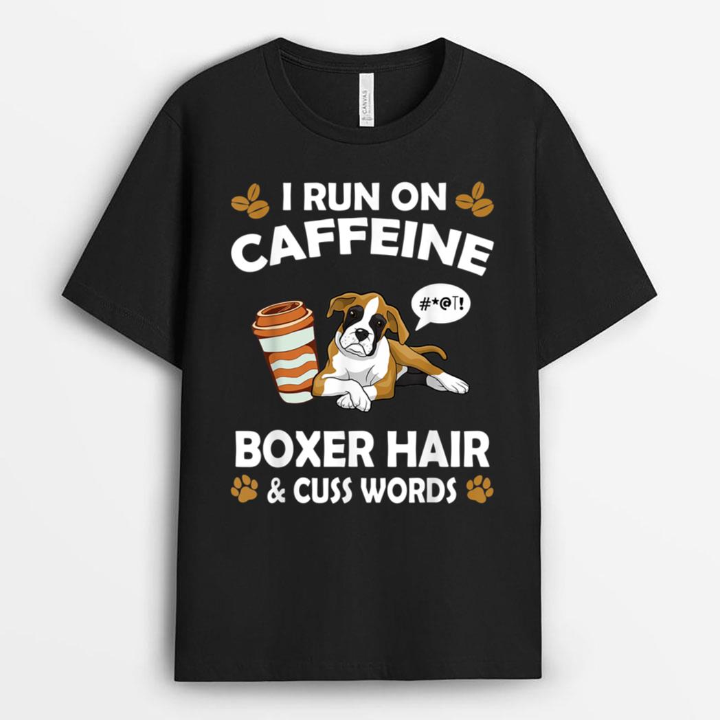 I Run On Caffeine Boxer Hair Pet Lover Dog Breed T-Shirt