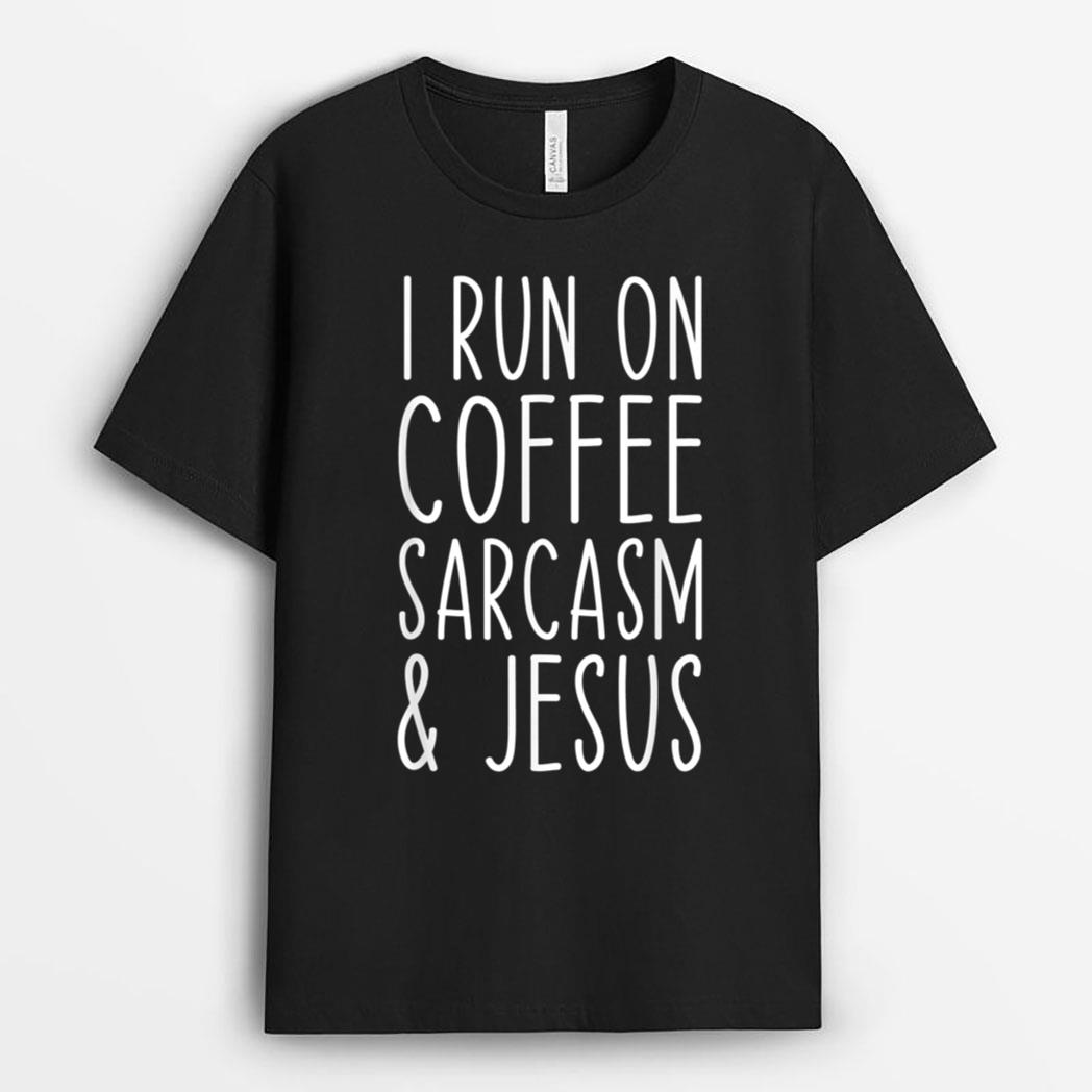 I Run on Coffee Sarcasm and Jesus Bold Christian Funny T-Shirt