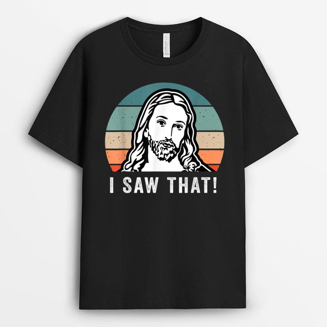 I Saw That Funny Jesus Meme T-Shirt
