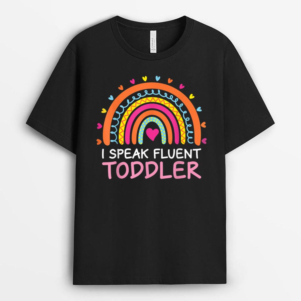 I Speak Fluent Toddler Daycare Provider Rainbow PreK Teacher T-Shirt