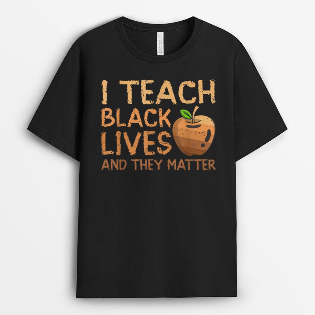 I Teach Black Lives And They Matter African History Teacher T-Shirt