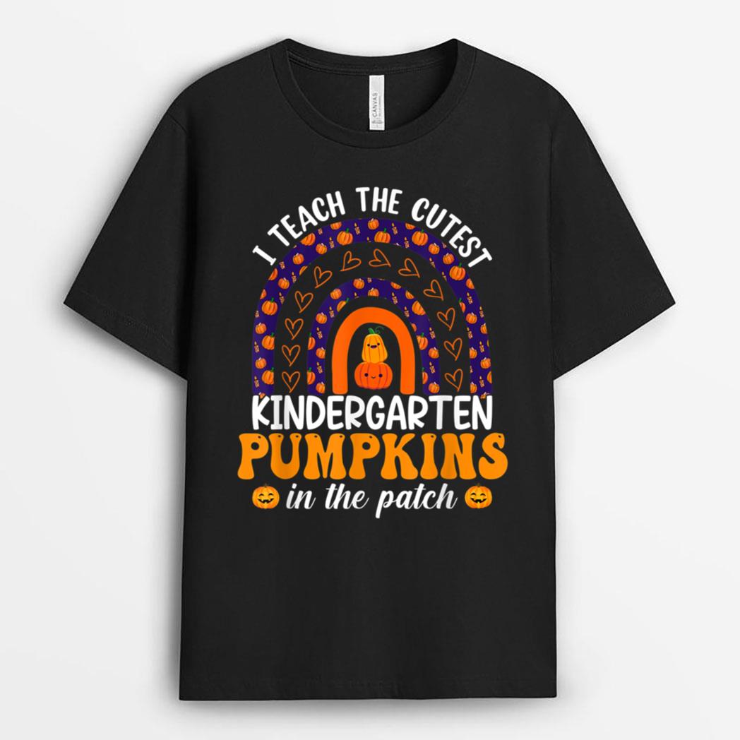 I Teach Cutest Pumpkins In The Patch Kindergarten Rainbow T-Shirt