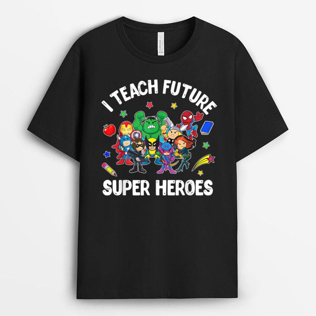 I Teach Future Super Heroes Tee Gift Teaching Mother day T-Shirt
