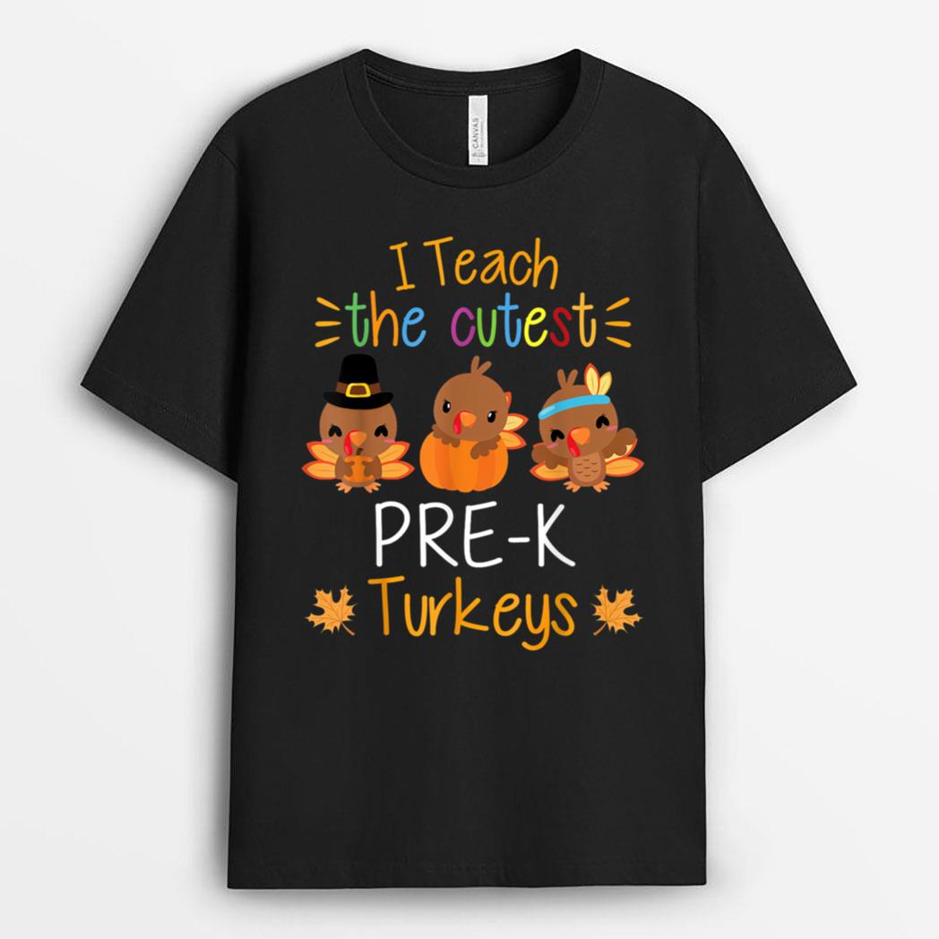 I Teach The Cutest Pre-K Turkeys Thanksgiving Teacher Funny T-Shirt
